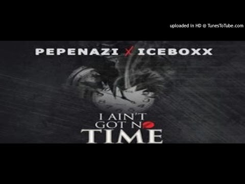 Iceboxx_X_Pepenazi_-_I_AINT_GAT_NO_TIIME (2016 MUSIC)
