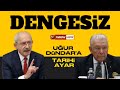 Kılıçdaroğlu'ndan Uğur Dündar'a Tarihi Ayar: Dengensiz...