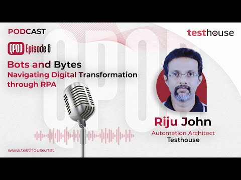 QPOD by Testhouse | Episode 6 | Bots and Bytes: Navigating Digital Transformation through RPA