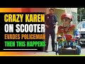 Crazy Karen On Scooter Runs From Police. Then This Happens