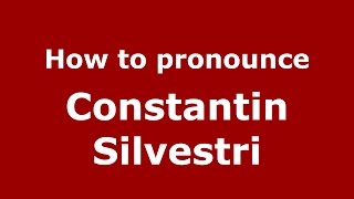 How to pronounce Constantin Silvestri