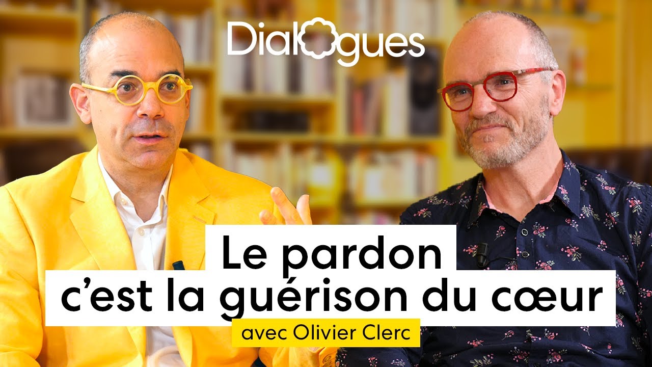 Le pardon c'est la guérison du cœur - Dialogue avec Olivier Clerc