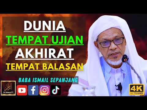 Baba Ismail Sepanjang - DUNIA TEMPAT UJIAN AKHIRAT TEMPAT BALASAN