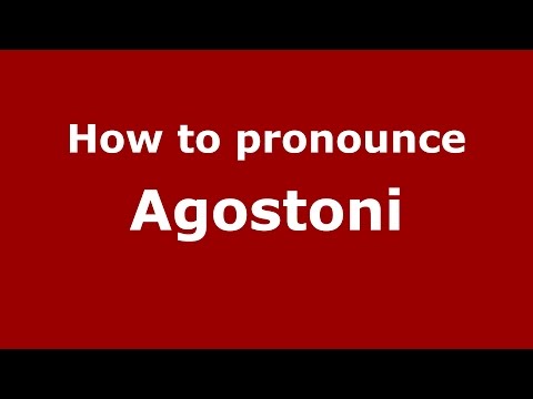 How to pronounce Agostoni