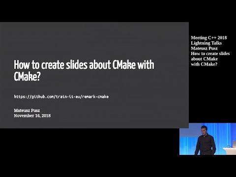 How to create slides about CMake with CMake? - Mateusz Pusz - Meeting C++ 2018 Lightning Talks