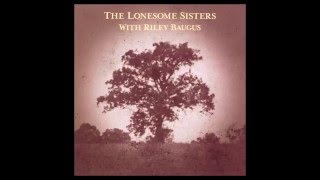 Rain and Snow: The Lonesome Sisters: Sarah Hawker & Debra Clifford w/ Riley Baugus