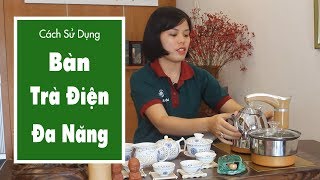 Cách Lắp Đặt Và Sử Dụng Bàn Trà Điện Đa Năng