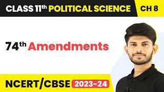 74th Amendment - Local Governments | Class 11 Political Science