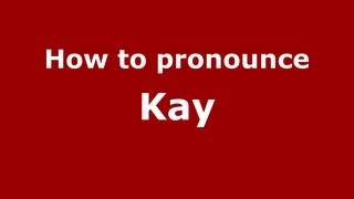 How to pronounce Kay