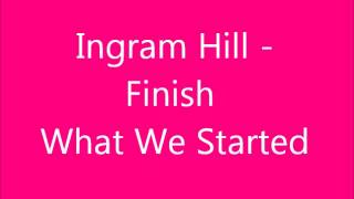 Ingram Hill - Finish What We Started