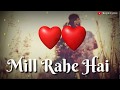Do Dil Mill Rahe Hai Song 30 Second Whatsapp Status Video Royal Lyrics