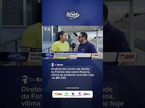Diretora do Centro de Saúde da Família fala sobre Rosana, vítima do acidente ocorrido hoje na BR-235
