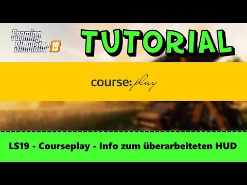 LS19 - Tutorial #09 - Courseplay - Info zur Überarbeitung des HUD - FS19