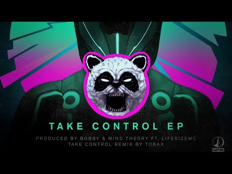 Bobby & Mind Theory feat. LifeSize MC - Take Control (Tobax Remix) [Empire Recordings]