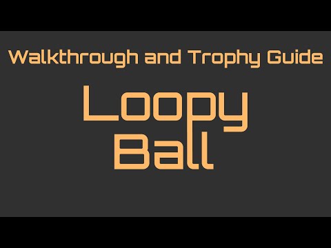 Loopy Ball - Full Walkthrough & Trophy Guide