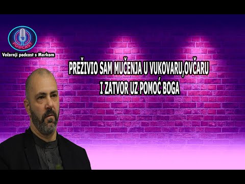 Večernji podcast- Vilim Karlović/preživio sam mučenja u Vukovaru, Ovčaru i zatvor uz pomoć Boga