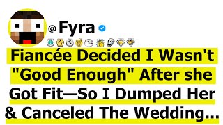 Fiancée Decided I Wasn't "Good Enough" After she Got Fit—So I Dumped Her and Canceled the Wedding...