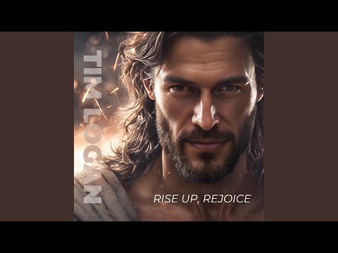 Rise Up, Rejoice