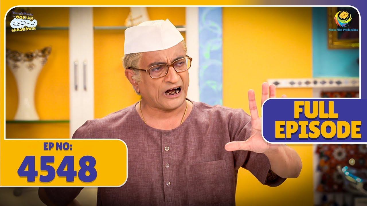 FULL EPISODE! 4548 - Kya Jethalal ko Gharme Ghusne Denge Bapuji| Taarak Mehta Ka Ooltah Chashmah