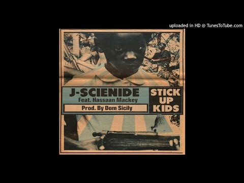 J Scienide (Featuring Hassaan Mackey) - Stick Up Kids (produced by Dom Sicily)