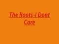 The Roots-I Dont Care