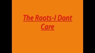 The Roots-I Dont Care