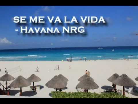 Se Me Va la Vida - Havana NRG