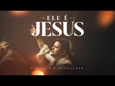 Ministério Mergulhar - Ele é Jesus | Clipe Oficial