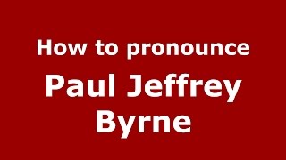 How to pronounce Paul Jeffrey Byrne