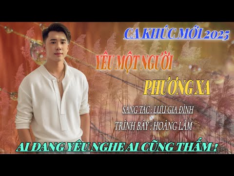 Sáng Tác Mới 2025 - Yêu Một Người Phương Xa | Hoàng Lâm ( ST Lưu Gia Đình )