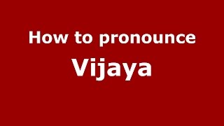 How to pronounce Vijaya
