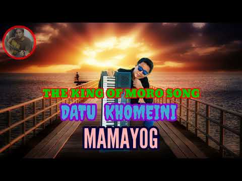 MAMAYOG/INSTRUMENTS BY; THE KING OF MORO SONG DATU KHOMEINI 🎧