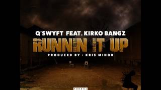 Qswyft feat Kirko Bangz 'Runnin It Up'