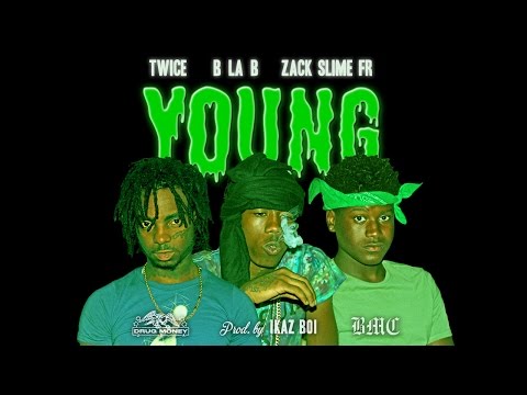 B La B ft. Zack Slime Fr & Twice - "Young" (Prod. by Ikaz Boi)