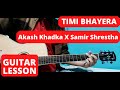 Timi Bhayera - Akash Khadka X Samir Shrestha | Guitar Lesson |