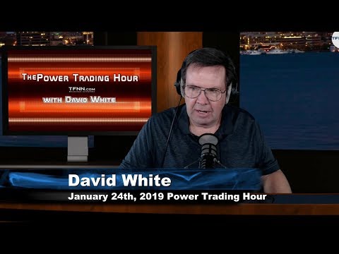 January 24th Power Trading Hour with David White on TFNN - 2019