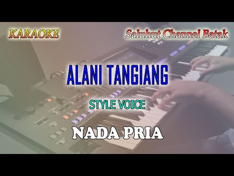 ALANI TANGIANG ll KARAOKE BATAK ll STYLE VOICE ll NADA PRIA AS=DO