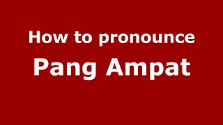 How to pronounce Pang Ampat