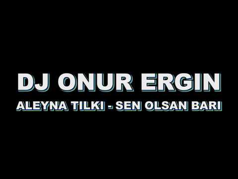 DJ Onur Ergin ft.Aleyna Tilki - Sen Olsan Bari(Remix)