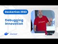 Debugging Innovation With Docker DockerCon 2023