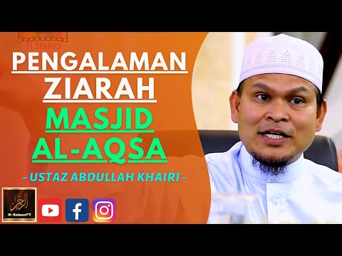 Ustaz Abdullah Khairi - PENGALAMAN ZIARAH MASJID AL-AQSA