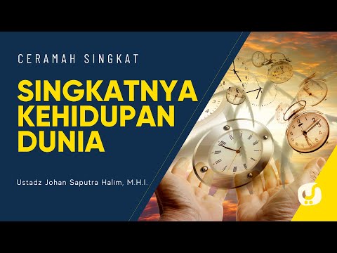 Singkatnya Kehidupan Dunia - Ustadz Johan Saputra Halim, M.H.I. - Ceramah Singkat