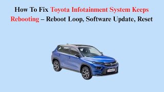 How To Fix Toyota Infotainment System Keeps Rebooting – Reboot Loop, Software Update, Reset