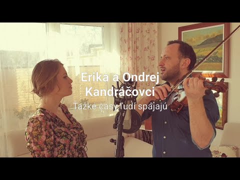 Ondrej a Erika Kandráčovci - Ťažké časy ľudí spájajú