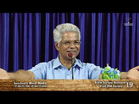 Bible Survey-ROMANS- part 19- Prof. PM Varkey@16 04 19