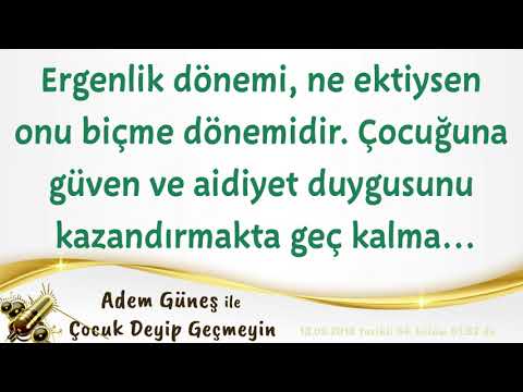 Ergenlik, ne ektiysen onu biçme dönemidir. Çocuğuna "güven ve aidiyet" kazandırmakta geç kalma...