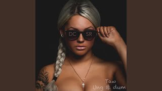 Ung &amp; Dum (feat. Taw)