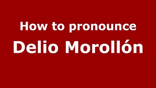 How to pronounce Delio Morollón