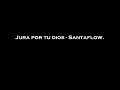 Jura Por Tu Dios Santaflow Lyric