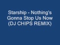 Starship - Nothing's Gonna Stop Us Now (DJ CHIPS REMIX)
